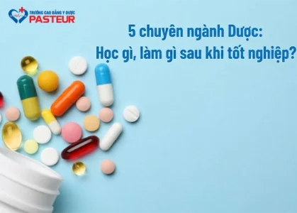 5 chuyên ngành Dược: Học gì, làm gì sau khi tốt nghiệp?