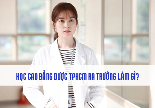Học Cao đẳng Dược TPHCM ra trường có thể làm gì?