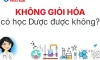 Không giỏi hóa có học Dược được không? Cách nâng cao kiến thức Hóa từ cơ bản