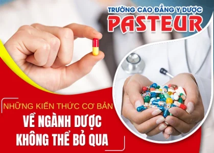 Những kiến thức cơ bản về ngành Dược không thể bỏ qua
