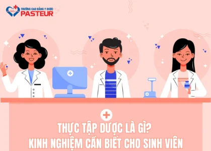 Thực tập Dược là gì? Kinh nghiệm cần biết cho sinh viên